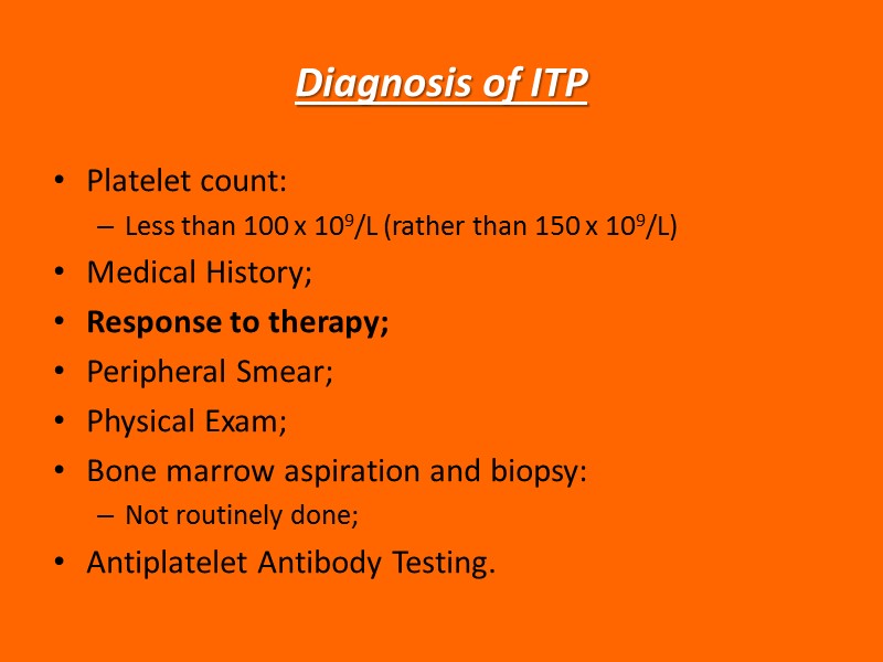 Diagnosis of ITP Platelet count: Less than 100 x 109/L (rather than 150 x